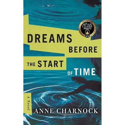 Dreams Before the Start of Time - by  Anne Charnock (Paperback)