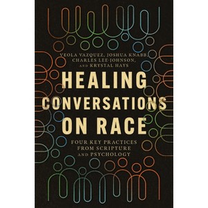 Healing Conversations on Race - by  Veola Vazquez & Joshua Knabb & Charles Lee-Johnson & Krystal Hays (Paperback) - 1 of 1