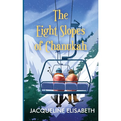 The Eight Slopes of Chanukah - by  Jacqueline Elisabeth (Paperback)