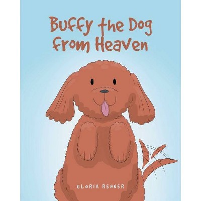 Buffy the Dog from Heaven - by  Gloria Renner (Paperback)