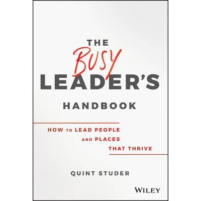 The Busy Leader's Handbook - by  Quint Studer (Hardcover)