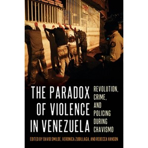 The Paradox of Violence in Venezuela - (Pitt Latin American) by  David Smilde & Verónica Zubillaga & Rebecca Hanson (Hardcover) - 1 of 1