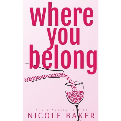 Where You Belong - by  Nicole Baker (Paperback)