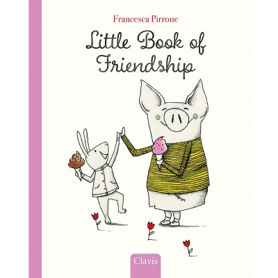 Little Book of Friendship - (Piggy) by  Francesca Pirrone (Hardcover)