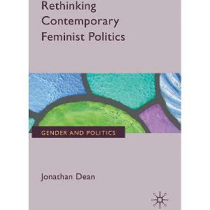 Rethinking Contemporary Feminist Politics - (Gender and Politics) by  J Dean (Hardcover) - 1 of 1