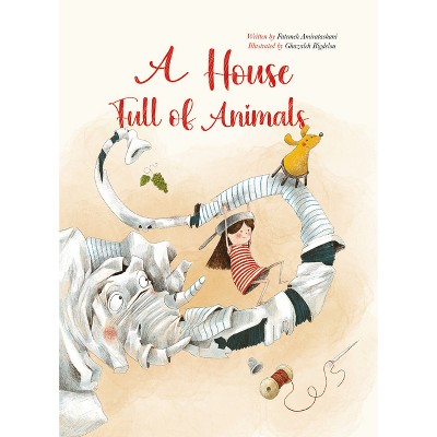 A House Full of Animals - by  Fatemeh Alise Amiratashani (Hardcover)