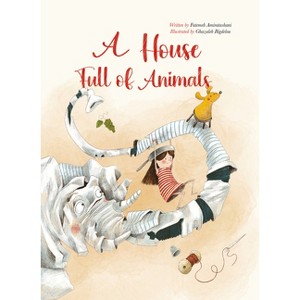 A House Full of Animals - by  Fatemeh Alise Amiratashani (Hardcover) - 1 of 1