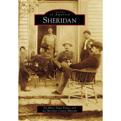 Sheridan - (Images of America (Arcadia Publishing)) by  Pat Blair & Dana Prater & Sheridan County Museum (Paperback)