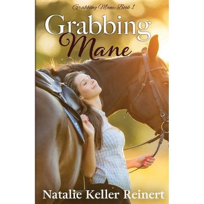 Grabbing Mane - by  Natalie Keller Reinert (Paperback)