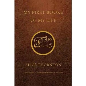 My First Booke of My Life - (Early Modern Cultural Studies) by  Alice Thornton (Paperback) - 1 of 1