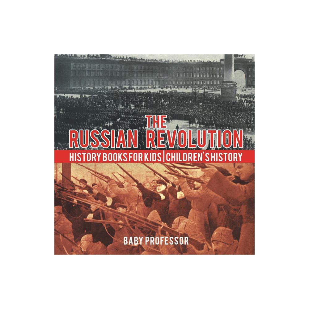 The Russian Revolution - History Books for Kids Childrens History - by Baby Professor (Paperback)