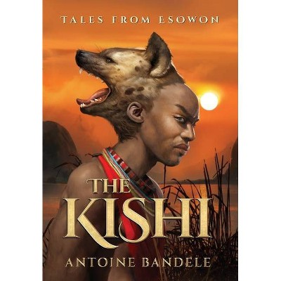 The Kishi - (Tales from Esowon) by  Antoine Bandele (Hardcover)