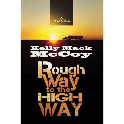 Rough Way to the High Way - by  Kelly Mack McCoy (Paperback)