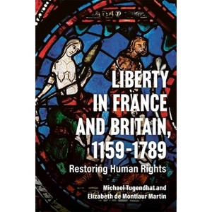 Liberty in France and Britain, 1159-1789 - by  Michael Tugendhat & Elizabeth de Montlaur Martin (Hardcover) - 1 of 1