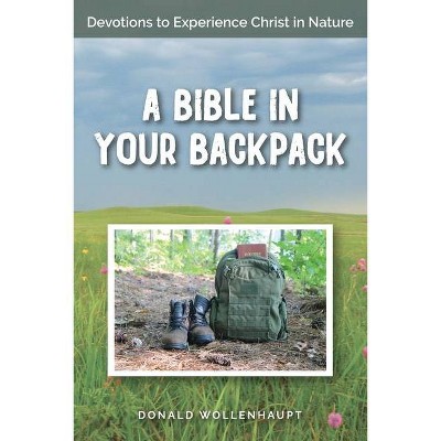 A Bible in Your Backpack - by  Donald Wollenhupt (Paperback)