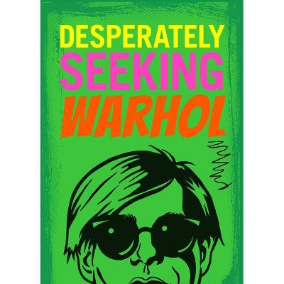 Desperately Seeking Warhol - by  Ian Castello-Cortes (Hardcover)