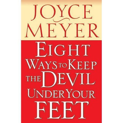 Eight Ways to Keep the Devil Under Your Feet - by  Joyce Meyer (Paperback)