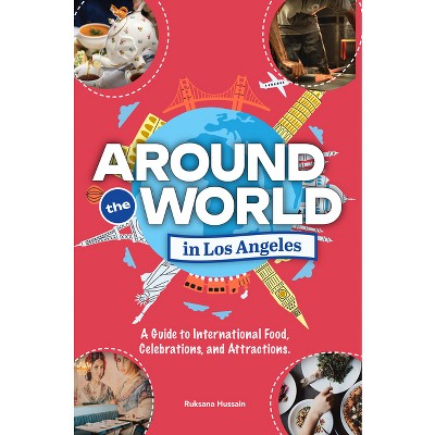 Around the World in Los Angeles - by  Ruksana Hussain (Paperback)