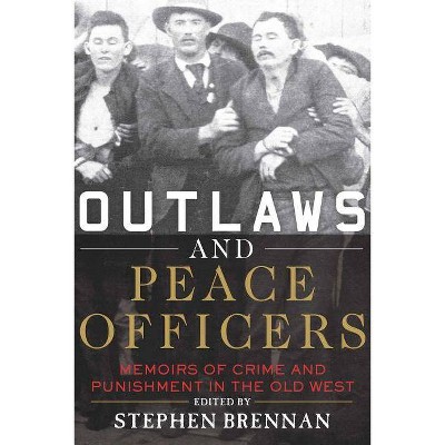 Outlaws and Peace Officers - by  Stephen Brennan (Paperback)