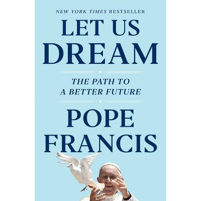 Let Us Dream - by Pope Francis (Hardcover)