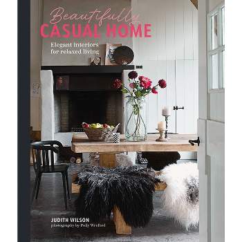 Beautifully Casual Home - by  Judith Wilson (Hardcover)