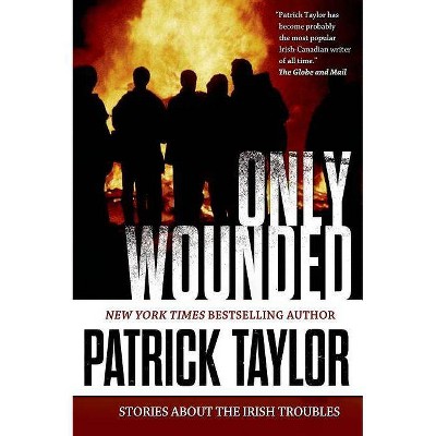 Only Wounded - (Stories of the Irish Troubles) by  Patrick Taylor (Paperback)