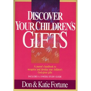 Discover Your Children's Gifts - by  Don Fortune & Katie Fortune (Paperback) - 1 of 1