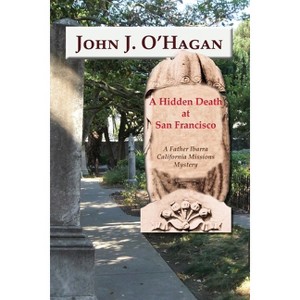 A Hidden Death At San Francisco - by  John J O'Hagan (Paperback) - 1 of 1