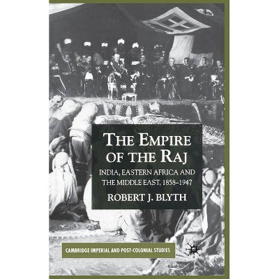 The Empire of the Raj - (Cambridge Imperial and Post-Colonial Studies) by  R Blyth (Paperback)