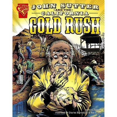 John Sutter and the California Gold Rush - (Graphic History) by  Matt Doeden (Paperback)