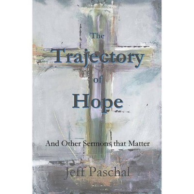 The Trajectory of Hope - by  Jeff Paschal (Paperback)