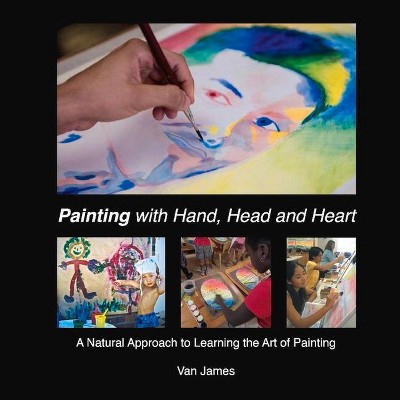 Painting with Hand, Head and Heart, Volume 2 - (Art with Hand, Head and Heart) by  Van James (Paperback)