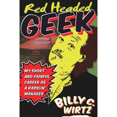 Red Headed Geek - by  Billy C Wirtz (Paperback)