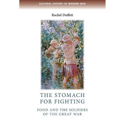 The Stomach for Fighting - (Cultural History of Modern War) by  Rachel Duffett (Paperback)