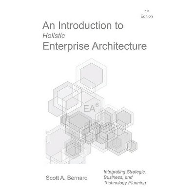 An Introduction to Holistic Enterprise Architecture - by  Scott A Bernard (Paperback)