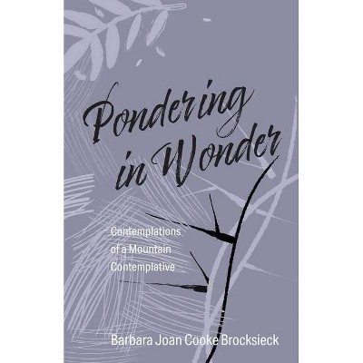 Pondering in Wonder - by  Barbara Joan Cooke Brocksieck (Paperback)