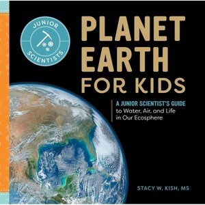 Planet Earth for Kids - (Junior Scientists) by  Stacy W Kish (Hardcover) - 1 of 1