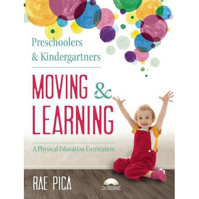 Preschoolers & Kindergartners Moving and Learning - by  Rae Pica (Mixed Media Product)