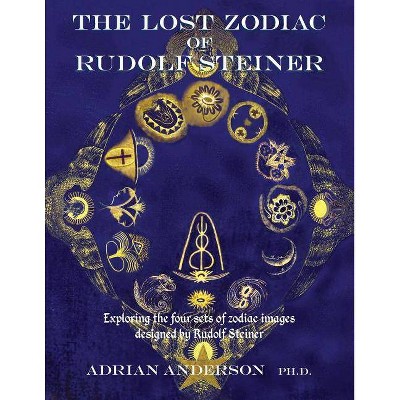 The Lost Zodiac of Rudolf Steiner - by  Adrian Anderson (Paperback)