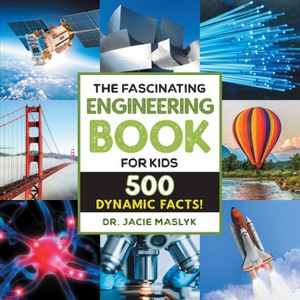 The Fascinating Engineering Book for Kids - (Fascinating Facts) by Jacie Maslyk - 1 of 1