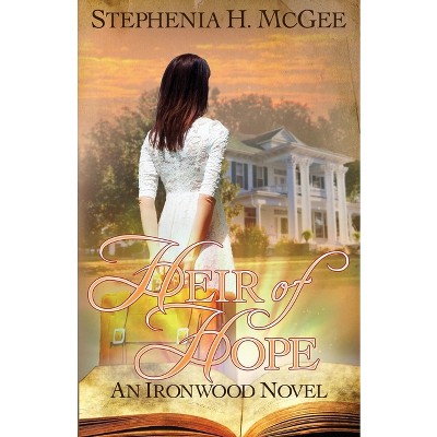 Heir of Hope - (Ironwood Plantation Family Saga) by  Stephenia H McGee (Paperback)