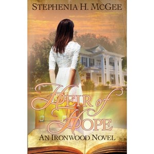Heir of Hope - (Ironwood Plantation Family Saga) by  Stephenia H McGee (Paperback) - 1 of 1