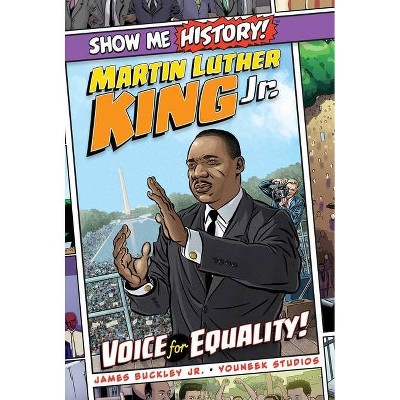 Martin Luther King Jr.: Voice for Equality! - (Show Me History!) by  James Buckley (Hardcover)