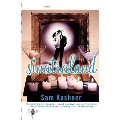Sinatraland - by  Sam Kashner (Paperback)