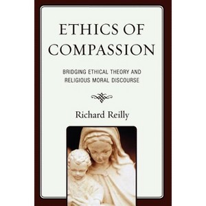 Ethics of Compassion - (Studies in Comparative Philosophy and Religion) by  Richard Reilly (Paperback) - 1 of 1