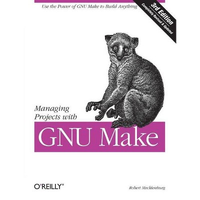 Managing Projects with GNU Make - (Nutshell Handbooks) 3rd Edition by  Robert Mecklenburg (Paperback)