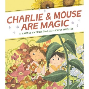 Charlie & Mouse Are Magic - by  Laurel Snyder (Hardcover) - 1 of 1
