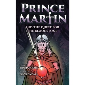 Prince Martin and the Quest for the Bloodstone - (Prince Martin Epic) by Brandon Hale - 1 of 1