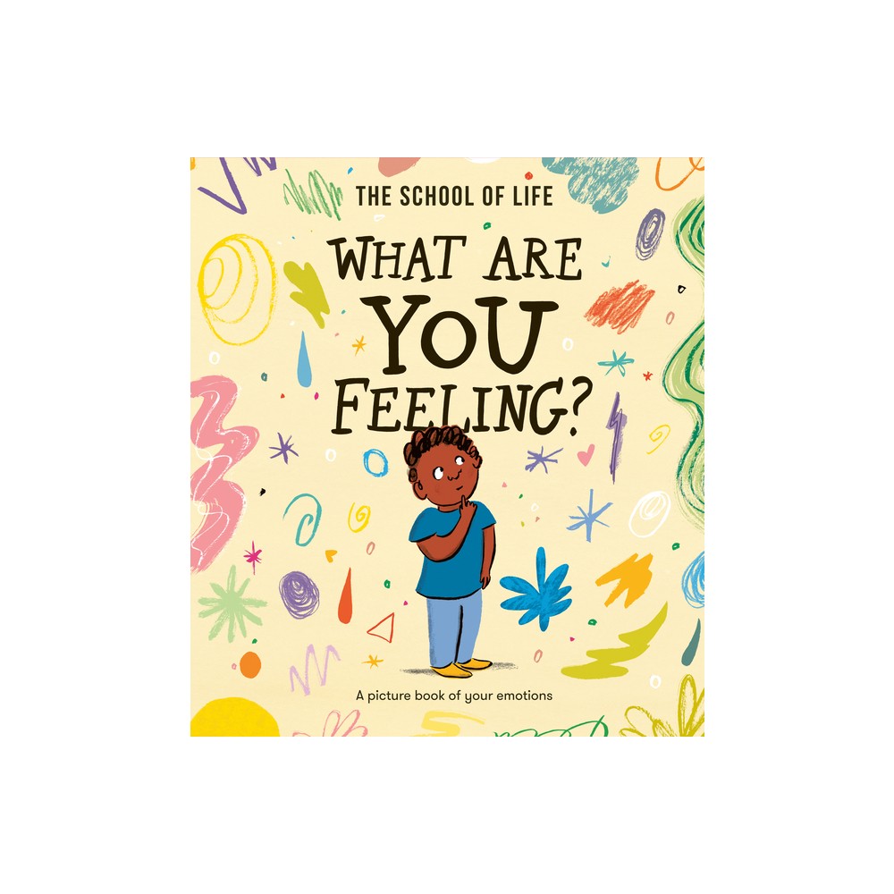 What Are You Feeling? - by The Life of School (Hardcover)