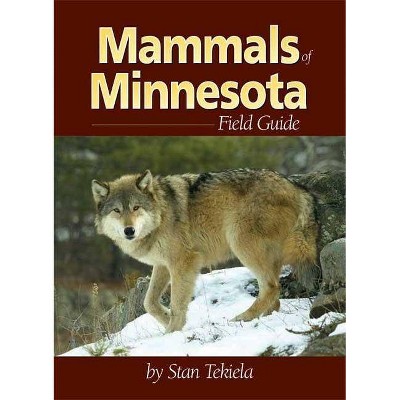 Mammals of Minnesota Field Guide - (Mammal Identification Guides) by  Stan Tekiela (Paperback)